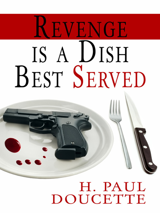 Title details for Revenge is a Dish Best Served by H. Paul Doucette - Available
